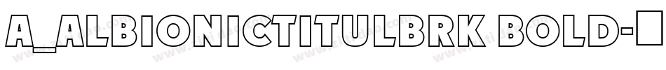 a_AlbionicTitulBrk Bold字体转换